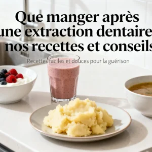 Que manger après une extraction dentaire ? Guide complet pour une bonne cicatrisation